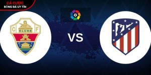 Soi kèo Elche vs Atletico Madrid, 0h ngày 23/04 – La Liga